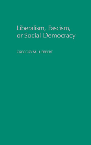 Liberalism, Fascism, or Social Democracy: Social Classes and the Political Origins of Regimes in Interwar Europe