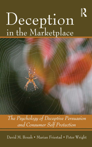 Deception In The Marketplace: The Psychology of Deceptive Persuasion and Consumer Self-Protection