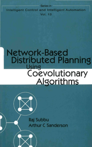 Network-Based Distributed Planning Using Coevolutionary Algorithms (Intelligent Control and Intelligent Automation - Vol. 13)