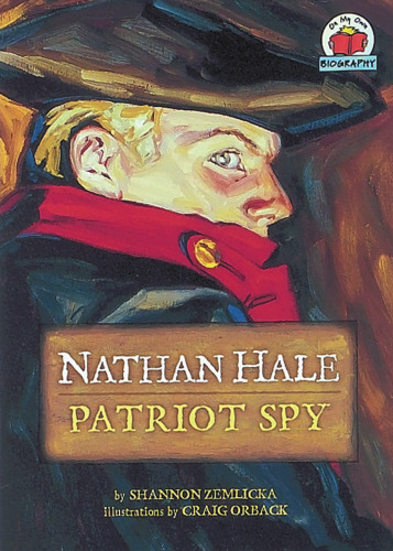 Nathan Hale: Patriot Spy (On My Own Biography)