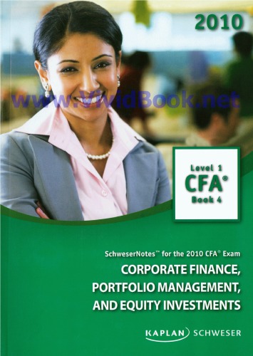 SchweserNotes. 2010 CFA. Level 1 Book 4: Corporate Finance, portfolio management and equity investments