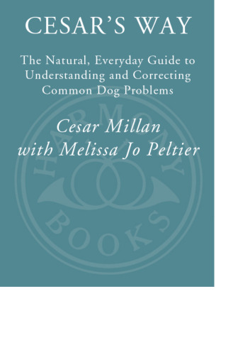 Cesar's Way: The Natural, Everyday Guide to Understanding and Correcting Common Dog Problems