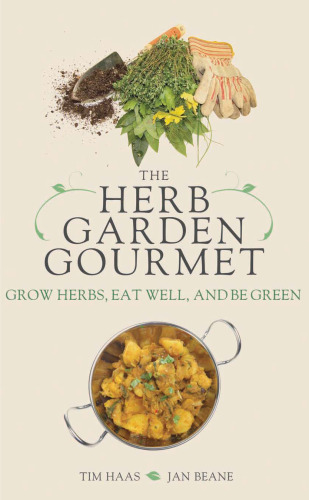 The Herb Garden Gourmet: Grow Herbs, Eat Well, and Be Green