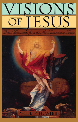 Visions of Jesus: Direct Encounters from the New Testament to Today