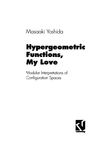 Hypergeometric Functions, My Love: Modular Interpretations of Configuration Spaces (Aspects of Mathematics, Vol. 32)