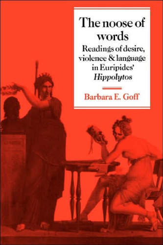 The Noose of Words: Readings of Desire, Violence and Language in Euripides' Hippolytos