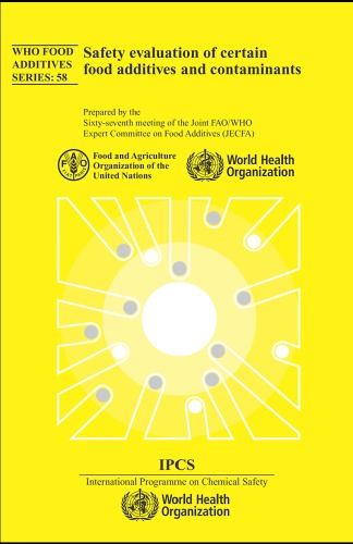 Safety Evaluation of Certain Food Additives and Contaminants: Prepared by the Sixty-seventh Meeting of the Joint Fao Who Expert Committee on Food Additives (Who Food Additives)