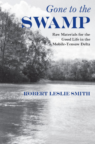 Gone to the Swamp: Raw Materials for the Good Life in the Mobile-Tensaw Delta (Fire Ant)