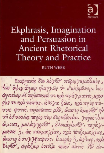 Ekphrasis, Imagination and Persuasion in Ancient Rhetorical Theory and Practice