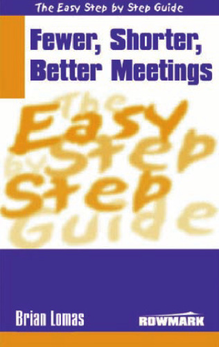 The Easy Step by Step Guide to Fewer,Shorter,Better Meetings (Easy Step by Step Guides)