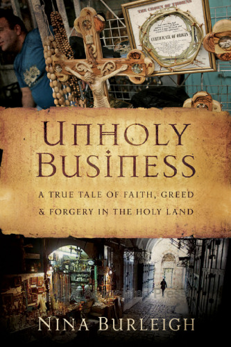 Unholy Business: A True Tale of Faith, Greed and Forgery in the Holy Land