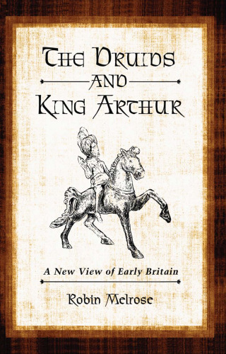 The Druids and King Arthur: A New View of Early Britain