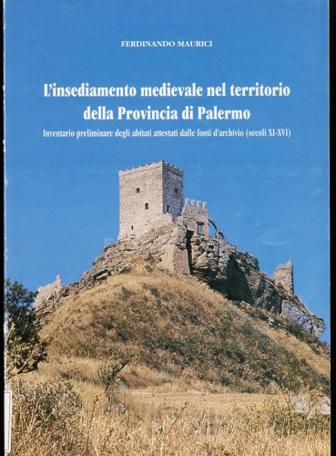 L'insediamento medievale nel territorio della provincia di Palermo: inventario preliminare degli abitati attestati dalle fonti d'archivio (secoli XI-XVI)