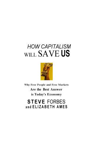 How Capitalism Will Save Us: Why Free People and Free Markets Are the Best Answer in Today's Economy