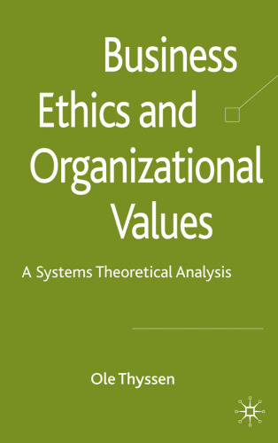 Business Ethics and Organizational Values: A Systems Theoretical Analysis