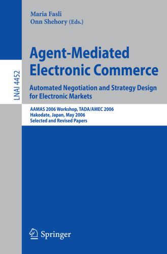 Agent-Mediated Electronic Commerce. Automated Negotiation and Strategy Design for Electronic Markets: AAMAS 2006 Workshop, TADA/AMEC 2006, Hakodate, Japan, May 9, 2006, Selected and Revised Papers