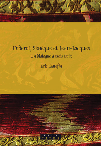 Diderot, Seneque et Jean-Jacques: un dialogue a trois voix (Faux Titre 299) (French Edition)