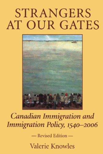 Strangers At Our Gates:  Canadian Immigration and Immigration Policy, 1540-1997