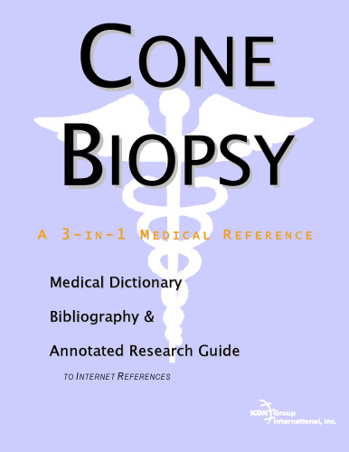 Cone Biopsy - A Medical Dictionary, Bibliography, and Annotated Research Guide to Internet References