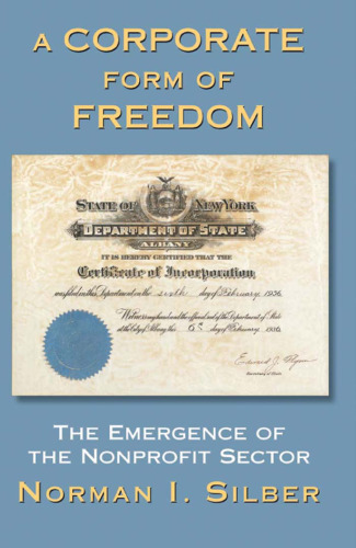 A Corporate Form of Freedom: The Emergence of the Modern Nonprofit Sector