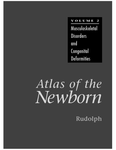 Atlas of the Newborn Volume 2: Musculoskeletal Disorders and Congenital Deformities (Atlas of the Newborn)