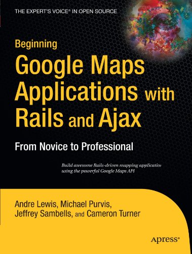 Beginning Google Maps Applications with Rails and Ajax: From Novice to Professional