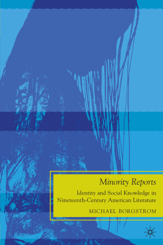 Minority Reports: Identity and Social Knowledge in Nineteenth-Century American Literature (The Future of Minority Studies)