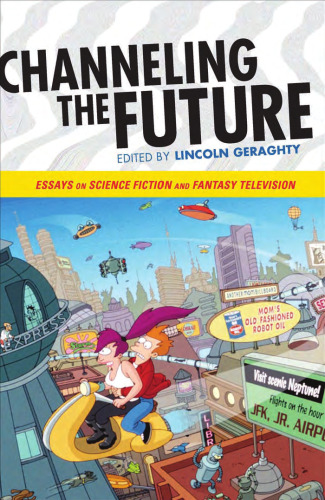 Channeling the Future: Essays on Science Fiction and Fantasy Television