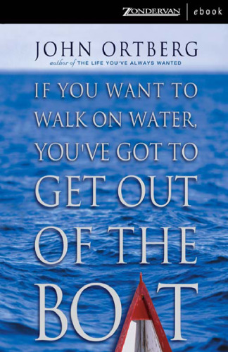 If You Want to Walk on Water, You've Got to Get Out of the Boat