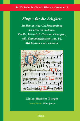 Singen fur die Seligkeit: Studien zu einer Liedersammlung der Devotio Moderna: Zwolle, Historisch Centrum Overijssel, Coll. Emmanuelshuizen, Cat. Vi. Mit ... Series in Church History)