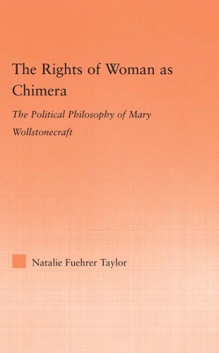 The Rights of Woman as Chimera: The Political Philosophy of Mary Wollstonecraft (Studies in Philosophy)