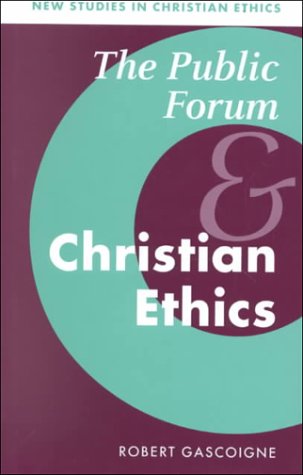 The Public Forum and Christian Ethics (New Studies in Christian Ethics)