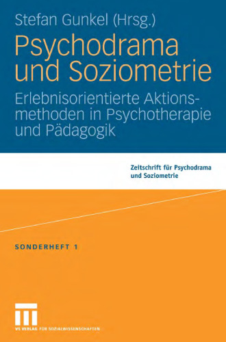 Psychodrama und Soziometrie: Erlebnisorientierte Aktionsmethoden in Psychotherapie und Padagogik