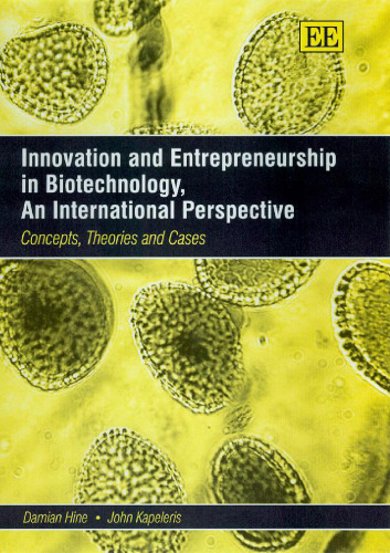 Innovation And Entrepreneurship in Biotechnology, An International Perspective: Concepts, Theories and Cases