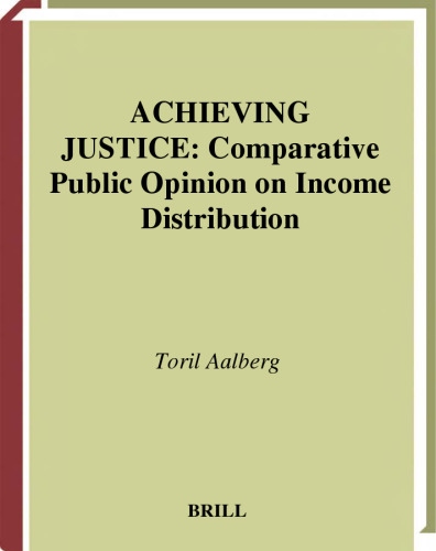 Achieving Justice: Comparative Public Opinions on Income Distribution (International Comparative Social Studies) (International Comparative Social Studies)