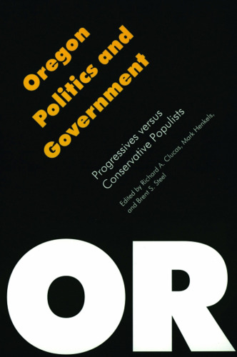 Oregon Politics and Government: Progressives versus Conservative Populists (Politics and Governments of the American States)