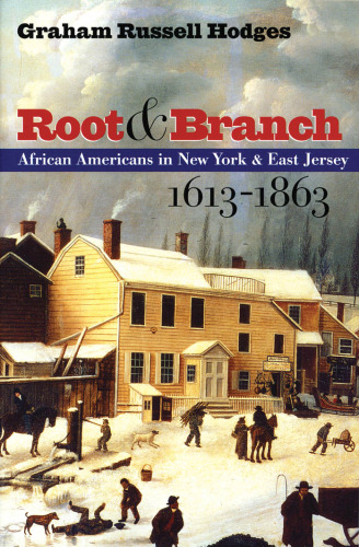 Root and Branch : African Americans in New York and East Jersey, 1613-1863