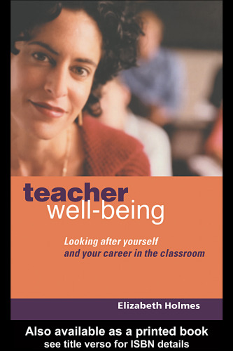 Teacher Well-Being: Looking After Yourself and Your Career in the Classroom