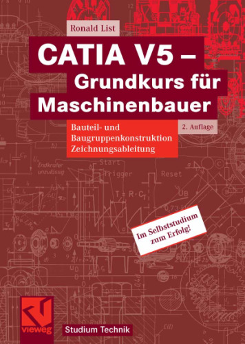 CATIA V5 - Grundkurs fur Maschinenbauer. Bauteil- und Baugruppenkonstruktion - Zeichnungsableitung, 2. Auflage  GERMAN