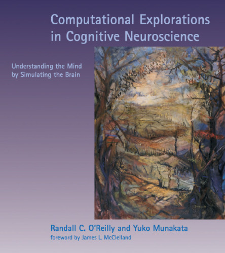 Computational Explorations in Cognitive Neuroscience: Understanding the Mind by Simulating the Brain