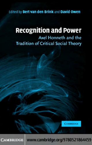 Recognition and Power: Axel Honneth and the Tradition of Critical Social Theory