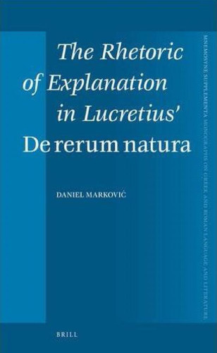 The Rhetoric of Explanation in Lucretius’ De rerum natura