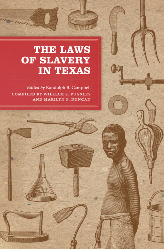 The Laws of Slavery in Texas: Historical Documents and Essays