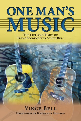 One Man's Music: The Life and Times of Texas Songwriter Vince Bell (North Texas Lives of Musician Series)