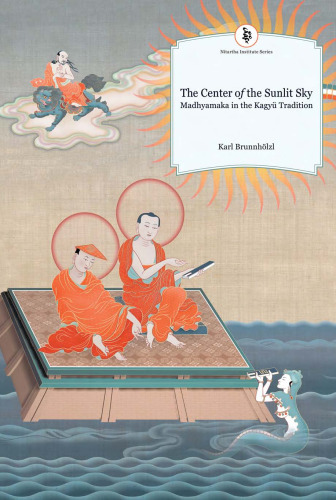 The Center of the Sunlit Sky: Madhyamaka in the Kagyu Tradition (Nitartha Institute Series)