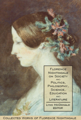 Florence Nightingale on Society and Politics, Philosophy, Science, Education and Literature: Collected Works of Florence Nightingale, Volume 5 (v. 5)