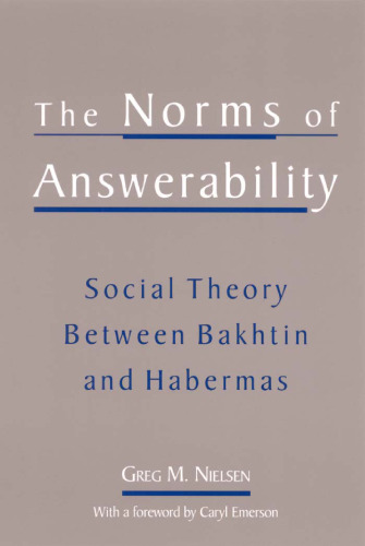 The Norms of Answerability: Social Theory Between Bakhtin and Habermas