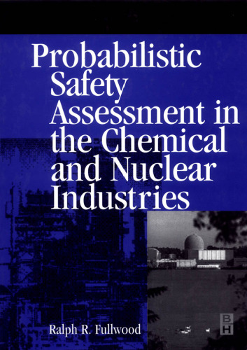 Probabilistic Safety Assessment in the Chemical and Nuclear Industries, First Edition