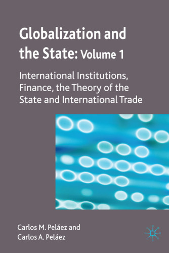 Globalization and the State: Volume I: International Institutions, Finance, the Theory of the State and International Trade