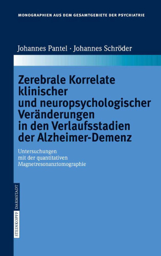 Zerebrale Korrelate klinischer und neuropsychologischer Veranderungen in den Verlaufsstadien der Alzheimer Demenz - Untersuchungen mit der Quantitativen MRT - Monographien aus dem Gesamtgebiete der Psychiatrie Band 111